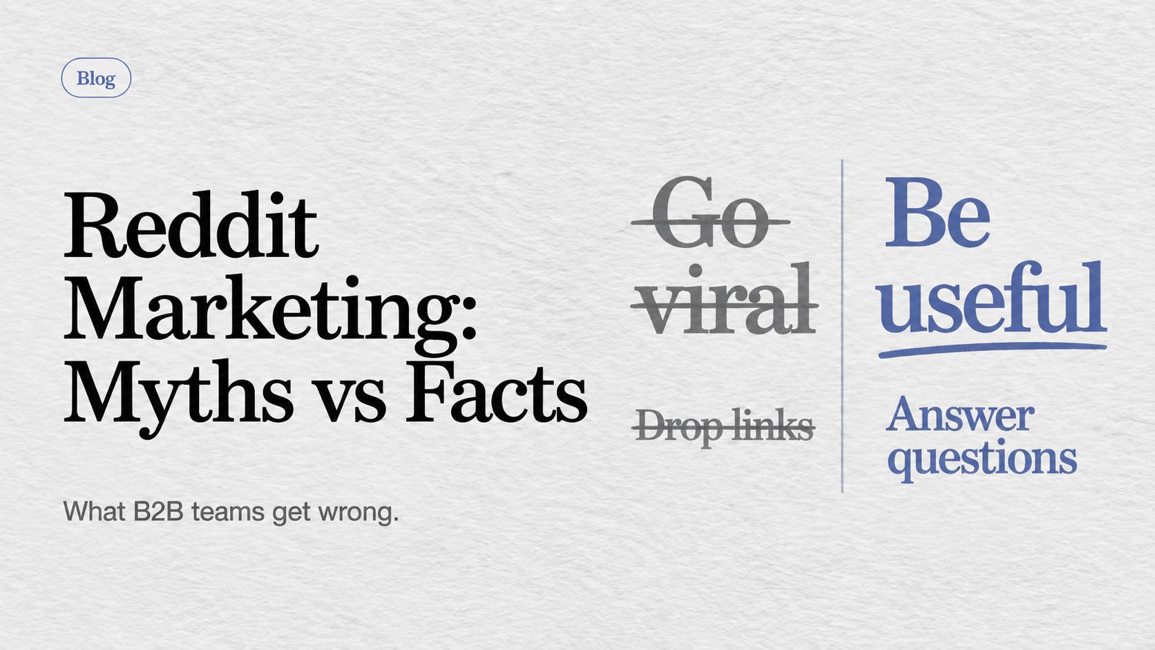 Reddit marketing myths versus facts: replace going viral and dropping links with being useful and answering questions.