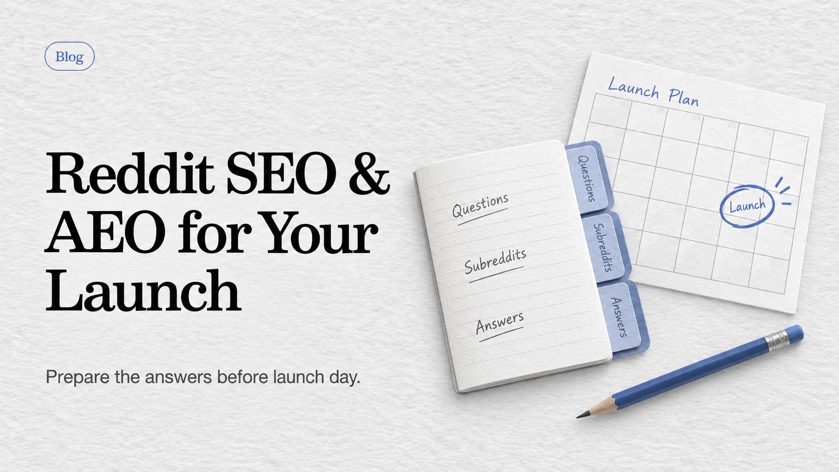 A launch planning notebook organizes questions, subreddits and answers beside a launch calendar.